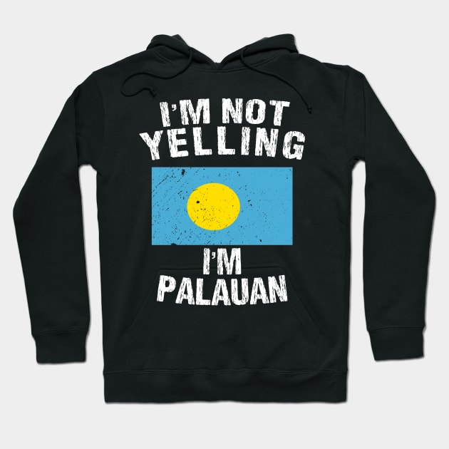 I'm Not Yelling I'm Palauan Hoodie by TShirtWaffle1